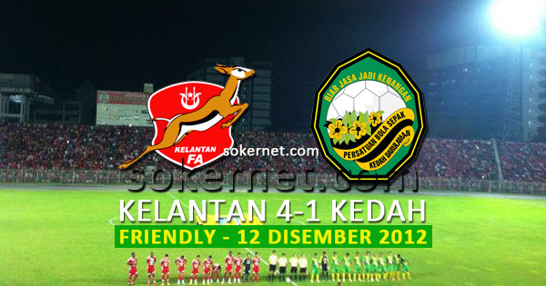 Kelantan vs Kedah [4-1] Persahabatan Friendly 2012, Disember 12