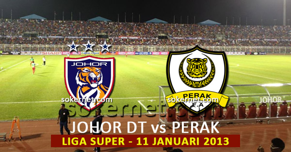 Johor Darul Takzim vs Perak Liga Super 2013, 11 Januari