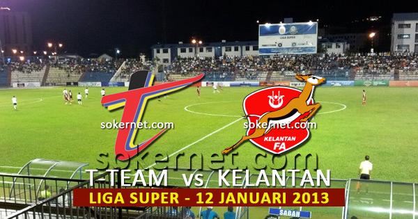 T-Team vs Kelantan Liga Super 2013, 12 Januari