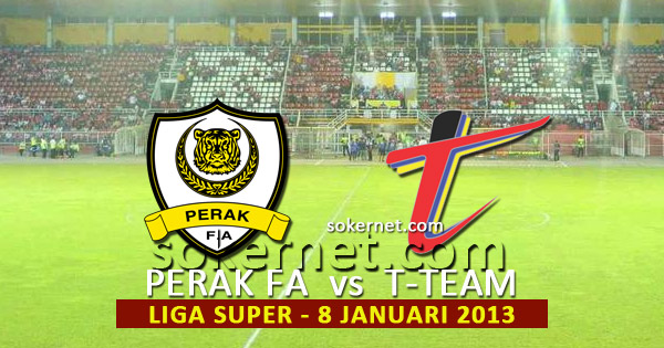 Perak vs T-Team Liga Super 2013, 8 Januari