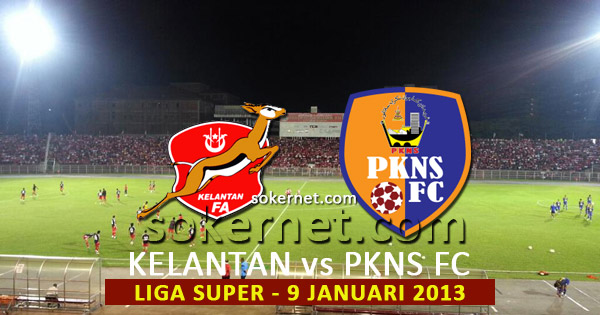 Kelantan vs PKNS FC Liga Super 2013, 9 Januari