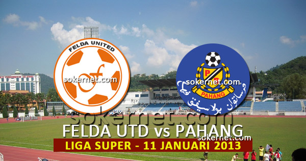 Felda United vs Pahang Liga Super 2013, 11 Januari